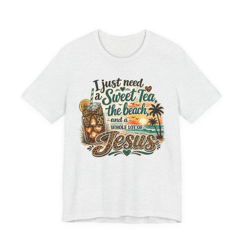 Christian Beach Tee — "I Just Need a Sweet Tea, the Beach, and a Whole Lot of Jesus"