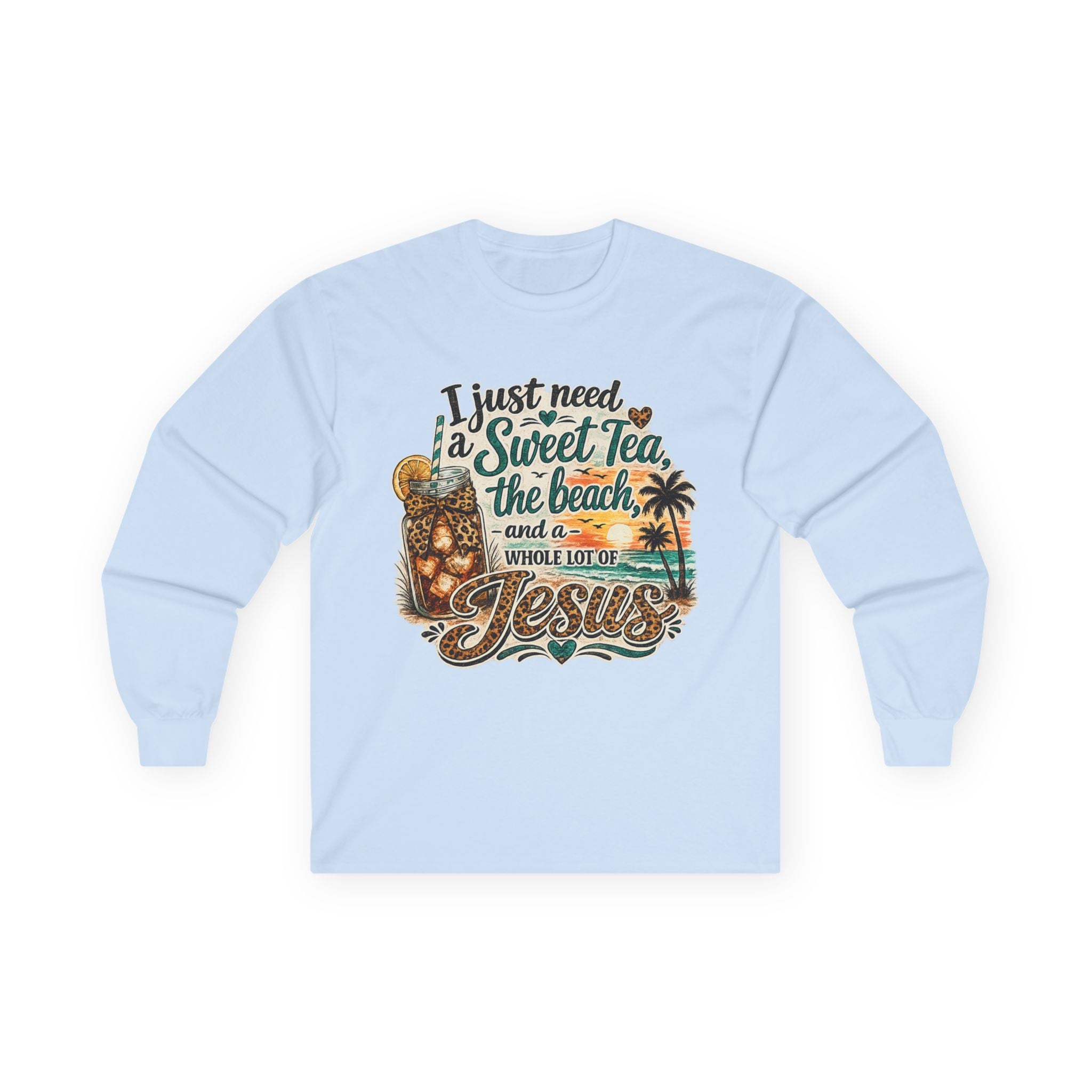 Long Sleeve Tee — "I Just Need a Sweet Tea, the Beach, and a Whole Lot of Jesus" Tropical Faith Shirt